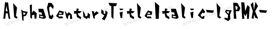 AlphaCenturyTitleItalic-lgPMX字体转换