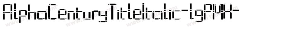 AlphaCenturyTitleItalic-lgPMX字体转换
