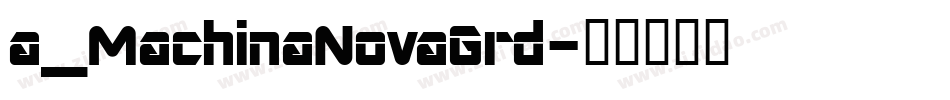 a_MachinaNovaGrd字体转换