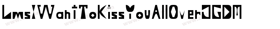 LmsIWantToKissYouAllOver-JGDM字体转换