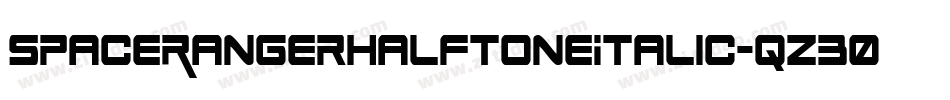 SpaceRangerHalftoneItalic-qz30字体转换 SpaceRangerHalftoneItalic-qz30字体转换