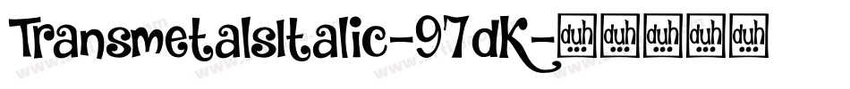TransmetalsItalic-97dK字体转换