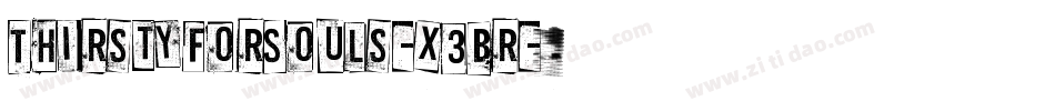 ThirstyForSouls-x3Br字体转换 ThirstyForSouls-x3Br字体转换