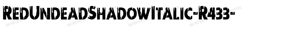 RedUndeadShadowItalic-R433字体转换 RedUndeadShadowItalic-R433字体转换