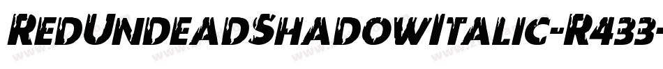 RedUndeadShadowItalic-R433字体转换 RedUndeadShadowItalic-R433字体转换