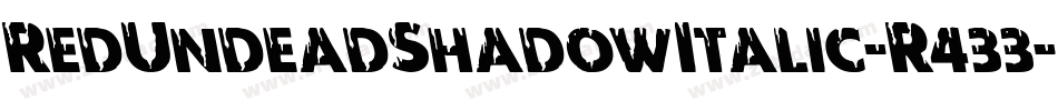 RedUndeadShadowItalic-R433字体转换 RedUndeadShadowItalic-R433字体转换