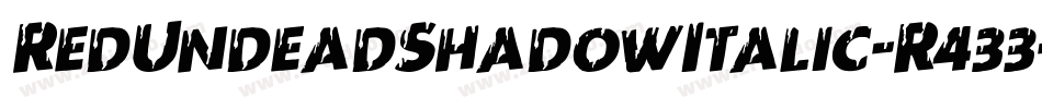 RedUndeadShadowItalic-R433字体转换 RedUndeadShadowItalic-R433字体转换