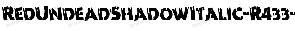 RedUndeadShadowItalic-R433字体转换 RedUndeadShadowItalic-R433字体转换