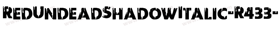 RedUndeadShadowItalic-R433字体转换 RedUndeadShadowItalic-R433字体转换