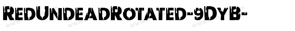 RedUndeadRotated-9DyB字体转换 RedUndeadRotated-9DyB字体转换