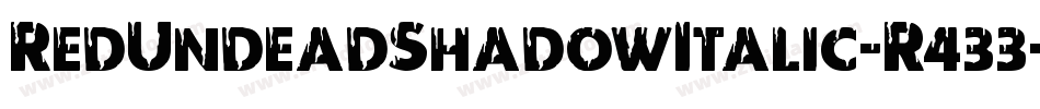 RedUndeadShadowItalic-R433字体转换 RedUndeadShadowItalic-R433字体转换