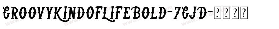 GroovyKindOfLifeBold-7GjD字体转换