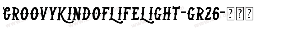 GroovyKindOfLifeLight-gr26字体转换