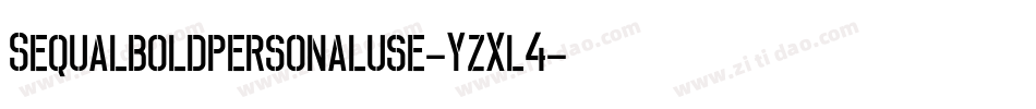 Sequalboldpersonaluse-YzXl4字体转换 Sequalboldpersonaluse-YzXl4字体转换