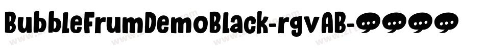 BubbleFrumDemoBlack-rgvAB字体转换 BubbleFrumDemoBlack-rgvAB字体转换