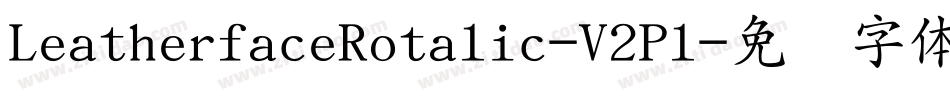 LeatherfaceRotalic-V2Pl字体转换 LeatherfaceRotalic-V2Pl字体转换