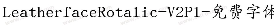 LeatherfaceRotalic-V2Pl字体转换 LeatherfaceRotalic-V2Pl字体转换
