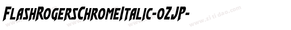 FlashRogersChromeItalic-0ZJP字体转换