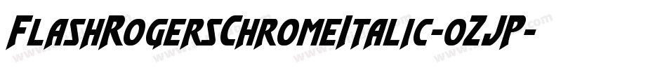 FlashRogersChromeItalic-0ZJP字体转换