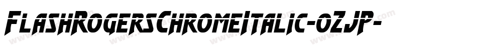 FlashRogersChromeItalic-0ZJP字体转换
