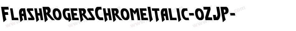 FlashRogersChromeItalic-0ZJP字体转换