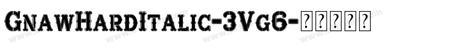 GnawHardItalic-3Vg6字体转换