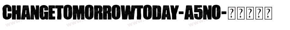 ChangeTomorrowToday-a5no字体转换