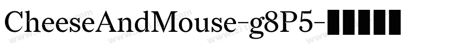 CheeseAndMouse-g8P5字体转换 CheeseAndMouse-g8P5字体转换
