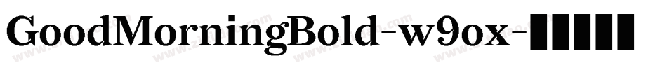 GoodMorningBold-w9ox字体转换