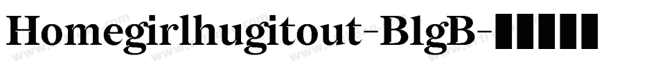Homegirlhugitout-B1gB字体转换
