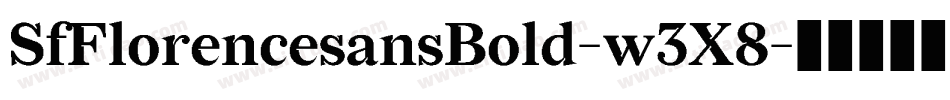 SfFlorencesansBold-w3X8字体转换 SfFlorencesansBold-w3X8字体转换