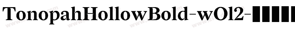 TonopahHollowBold-wOl2字体转换 TonopahHollowBold-wOl2字体转换