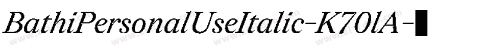 BathiPersonalUseItalic-K70lA字体转换