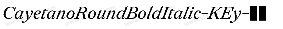 CayetanoRoundBoldItalic-KEy字体转换