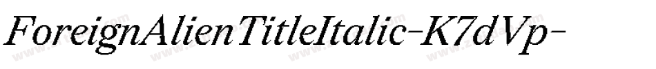 ForeignAlienTitleItalic-K7dVp字体转换