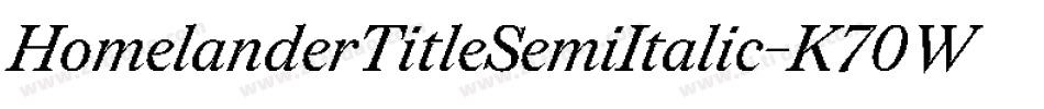 HomelanderTitleSemiItalic-K70WW字体转换