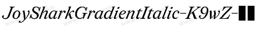 JoySharkGradientItalic-K9wZ字体转换 JoySharkGradientItalic-K9wZ字体转换