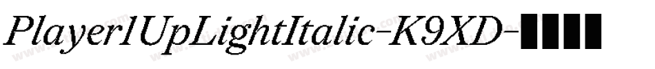 Player1UpLightItalic-K9XD字体转换 Player1UpLightItalic-K9XD字体转换