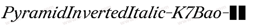 PyramidInvertedItalic-K7Bao字体转换