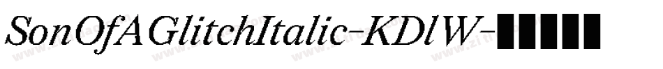 SonOfAGlitchItalic-KDlW字体转换