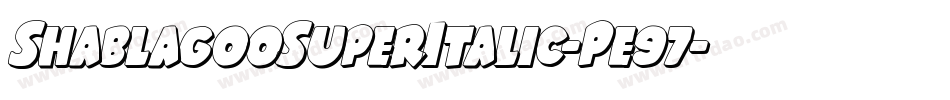 ShablagooSuperItalic-Pe97字体转换 ShablagooSuperItalic-Pe97字体转换