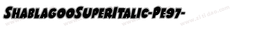 ShablagooSuperItalic-Pe97字体转换 ShablagooSuperItalic-Pe97字体转换