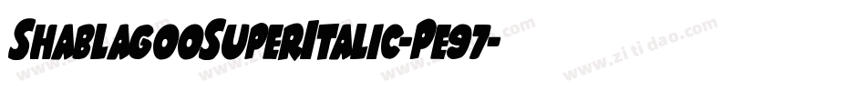 ShablagooSuperItalic-Pe97字体转换 ShablagooSuperItalic-Pe97字体转换