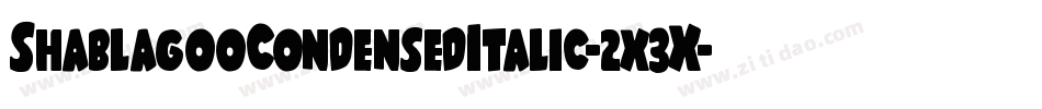 ShablagooCondensedItalic-2x3X字体转换