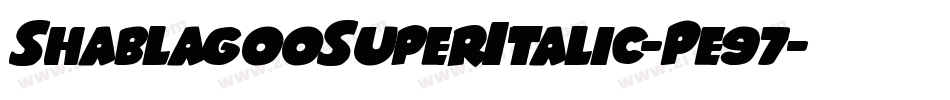 ShablagooSuperItalic-Pe97字体转换 ShablagooSuperItalic-Pe97字体转换