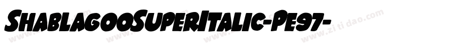 ShablagooSuperItalic-Pe97字体转换 ShablagooSuperItalic-Pe97字体转换