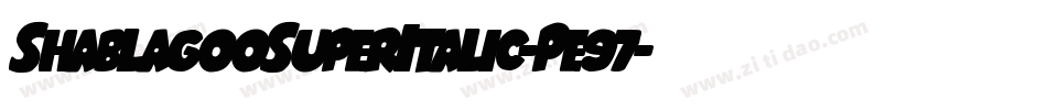 ShablagooSuperItalic-Pe97字体转换 ShablagooSuperItalic-Pe97字体转换