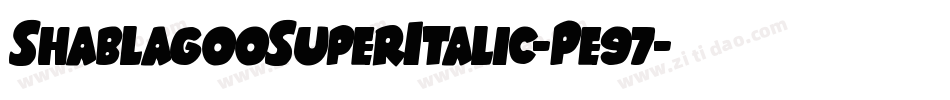 ShablagooSuperItalic-Pe97字体转换 ShablagooSuperItalic-Pe97字体转换