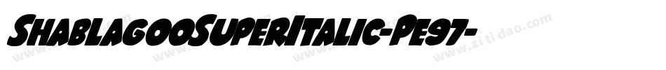 ShablagooSuperItalic-Pe97字体转换 ShablagooSuperItalic-Pe97字体转换