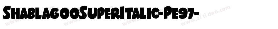 ShablagooSuperItalic-Pe97字体转换 ShablagooSuperItalic-Pe97字体转换